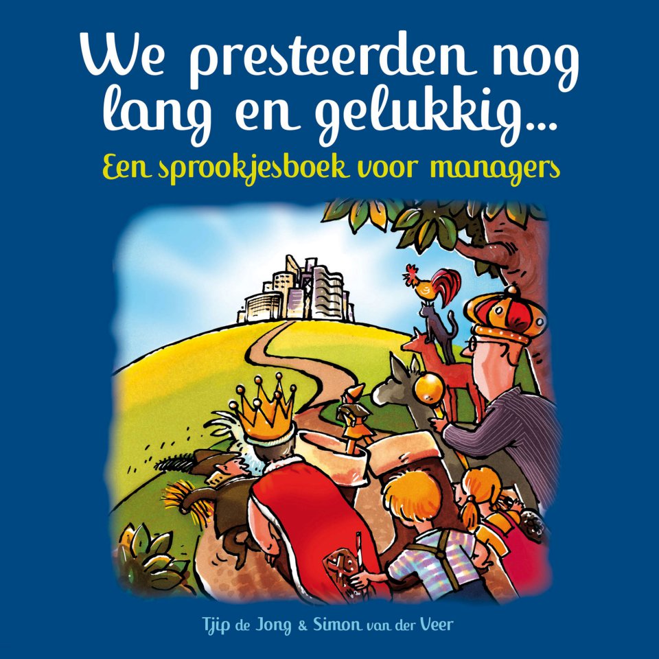 Omslagfoto van We presteerden nog lang en gelukkig: een sprookjesboek voor managers