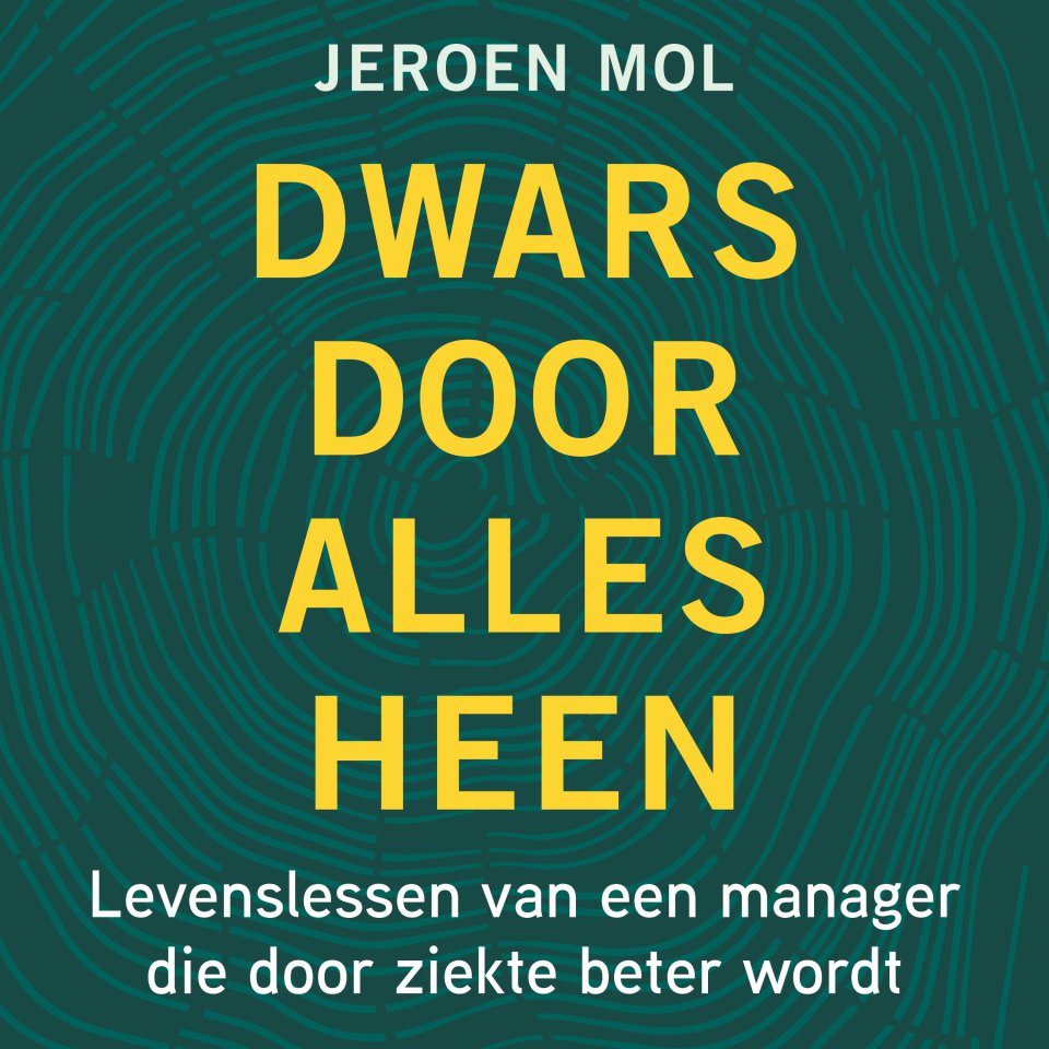 Omslagfoto van Dwars door alles heen: Levenslessen van een manager die door ziekte beter wordt
